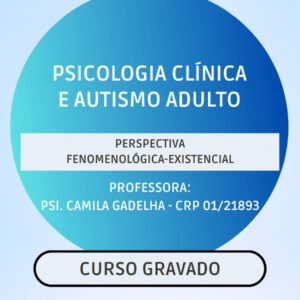 Psicologia Clínica e Autismo na idade adulta: atuação em Fenomenologia Existencial